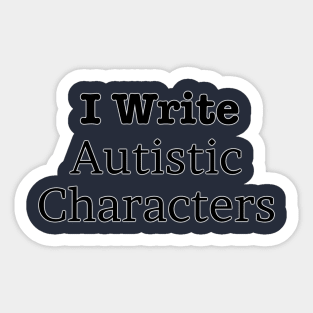 I Write Autistic Characters Sticker